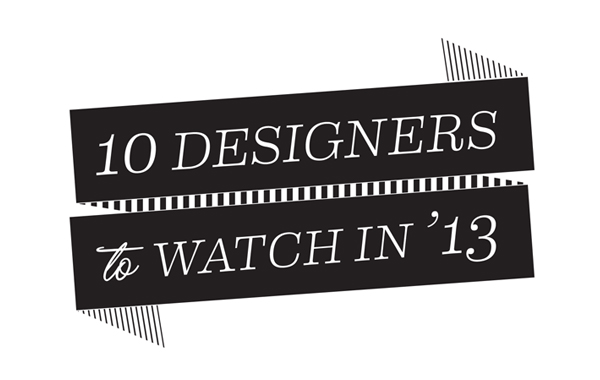 10 Designers to Watch in 2013