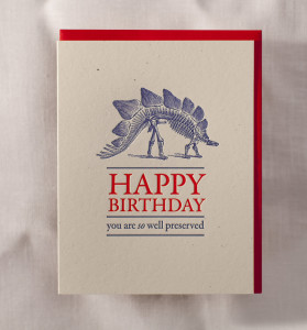 Fossils are all the rage with this birthday card from Red Oak Press that reads “You are so well preserved” on the front.