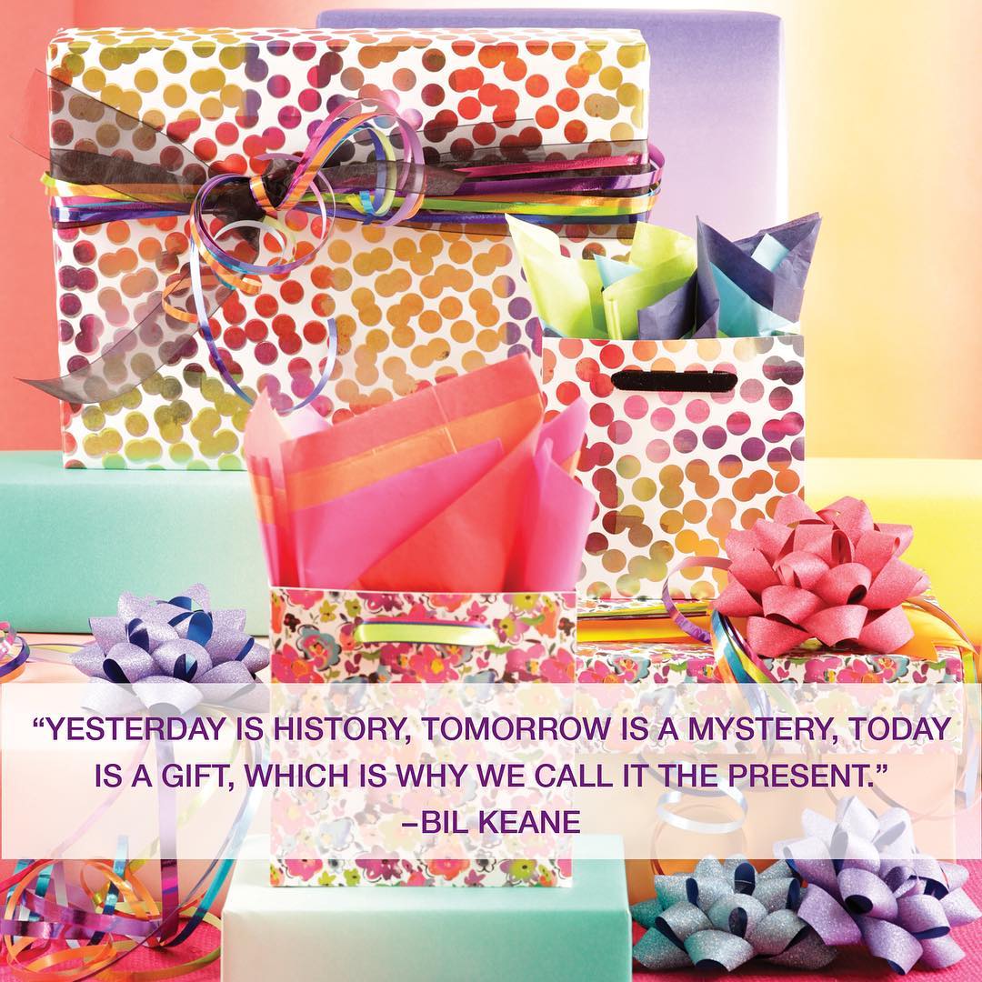 “Yesterday is history, tomorrow is a mystery, today is a, which is why we call it the.” -Bil Keane. Wrap it up with help from The Gift Wrap Company. One-stop shopping for everything from gift wrap to ribbon. www.giftwrapcompany.com (Sponsored