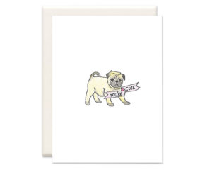You're Cute Pug Card from Inkwell Cards
