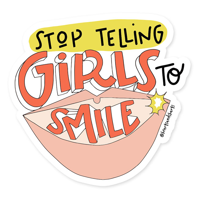 Stop Telling Girls to Smile 
															/ Hearts and Sharts							