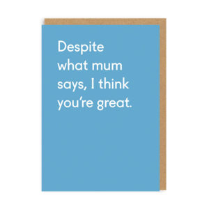 Despite What Mum Says Card
