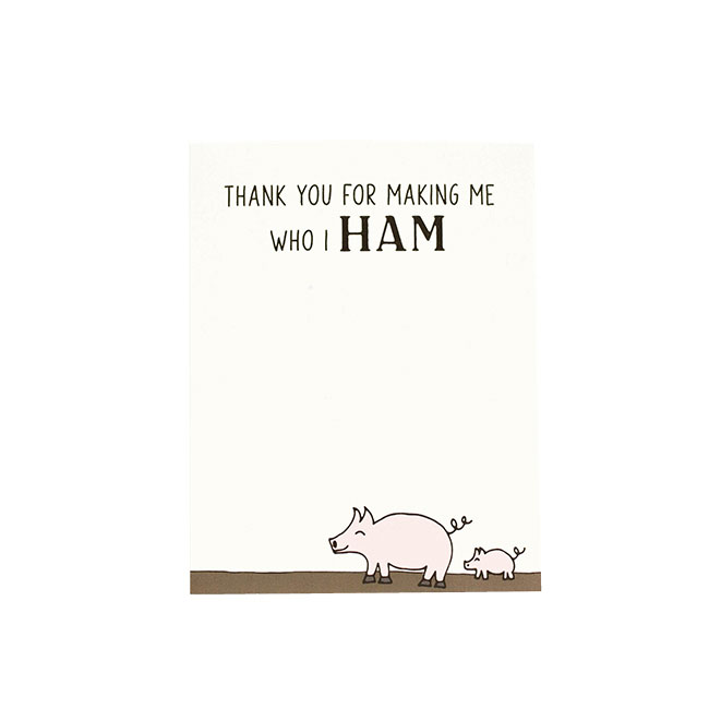 Thank You for Making Me Who I Ham Card 
															/ Grateful Paperie							