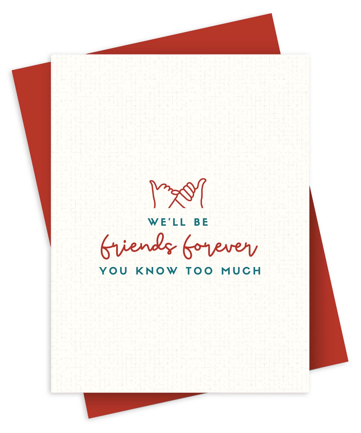 We'll be Friends Forever, You Know Too Much, Love & Friendship Card